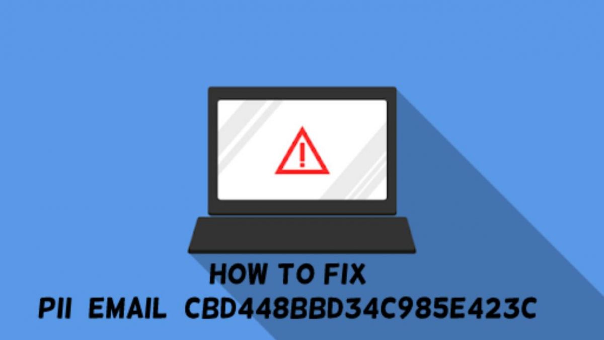 How To Fix [Pii_Email_Cbd448bbd34c985e423c] Error Code?