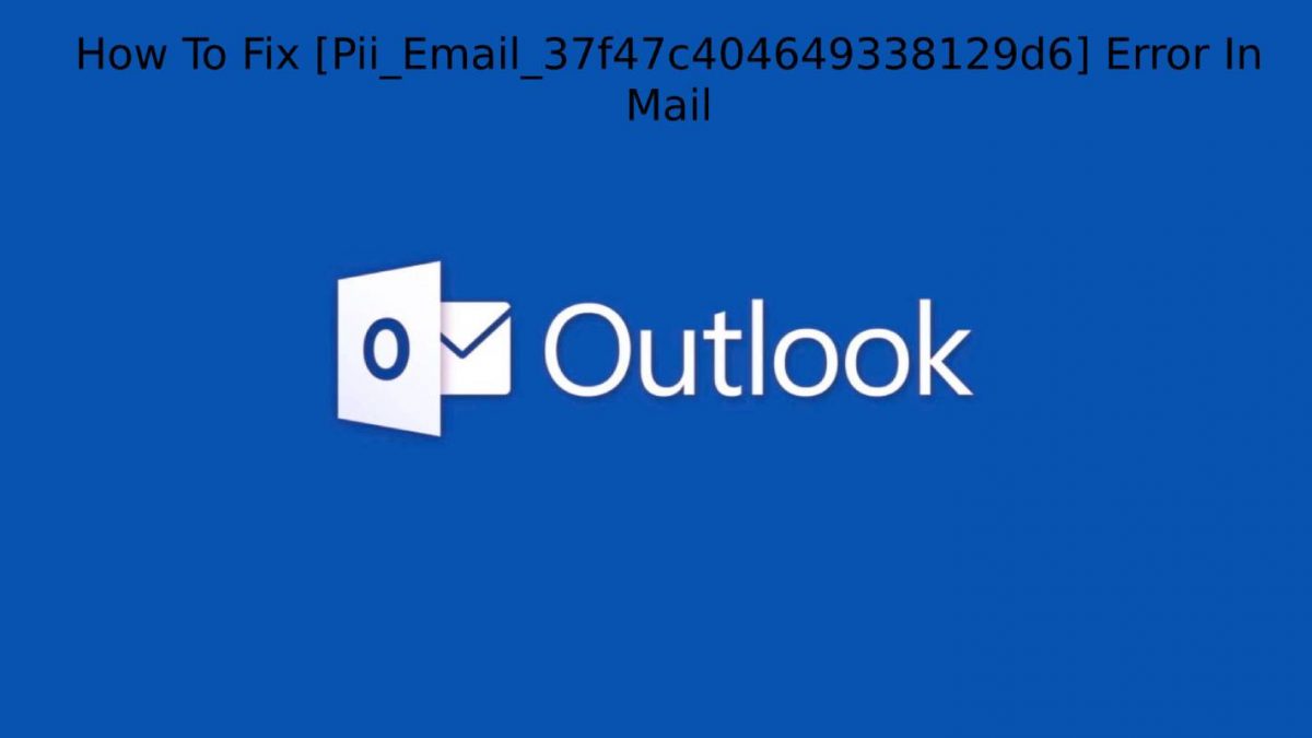 How To Fix [Pii_Email_37f47c404649338129d6] Error In Mail