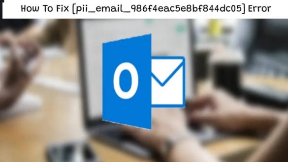 How To Fix [pii_email_986f4eac5e8bf844dc05] Error