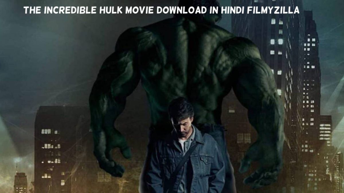 The Incredible Hulk Movie Download In Hindi Filmyzilla