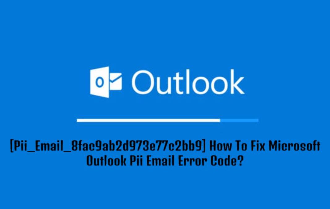[Pii_Email_8fac9ab2d973e77c2bb9] How To Fix Microsoft Outlook Pii Email Error Code?