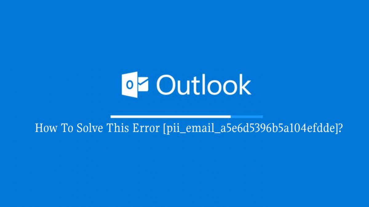 How To Solve This Error [pii_email_a5e6d5396b5a104efdde]?