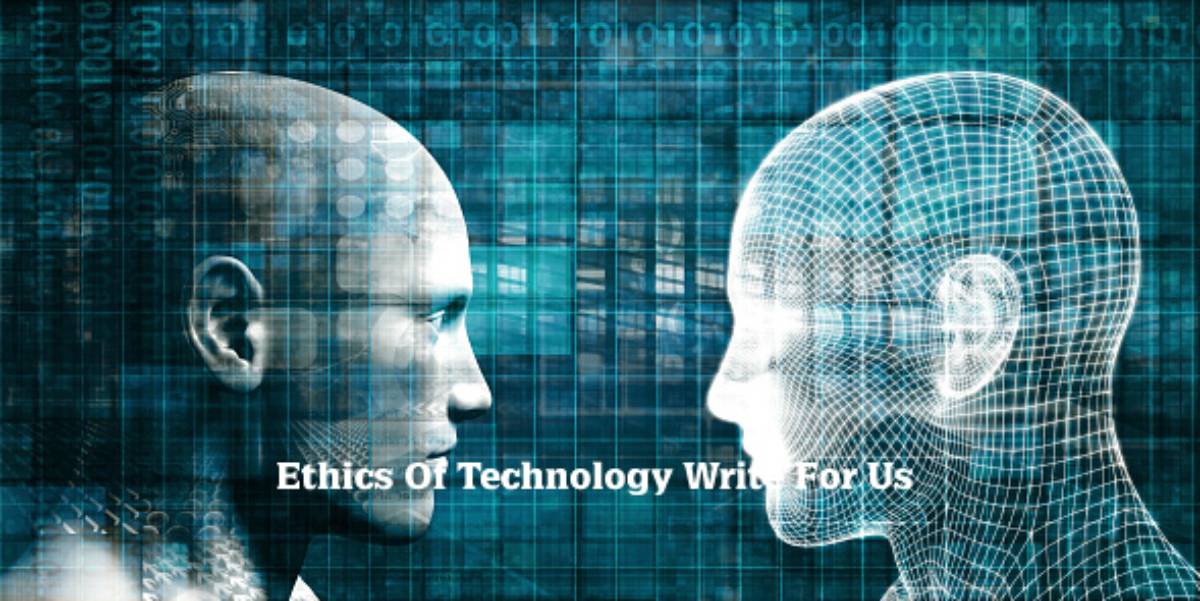 Ethics Of Technology Write For Us