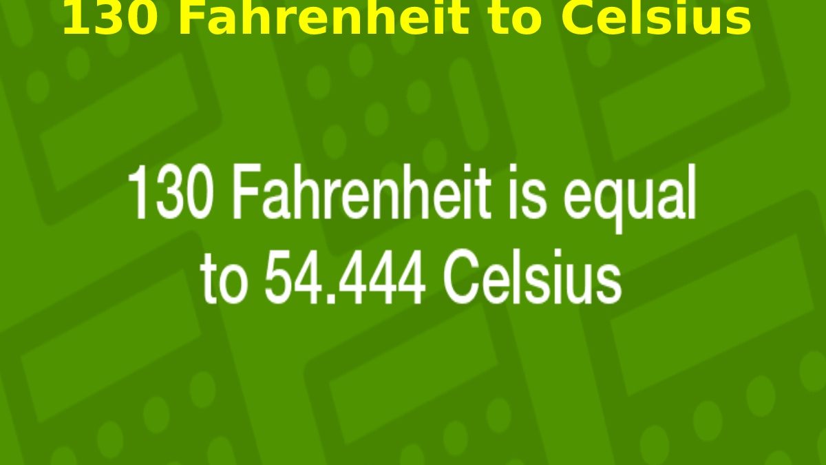 130 Fahrenheit to Celsius – Complete Overview Conversion