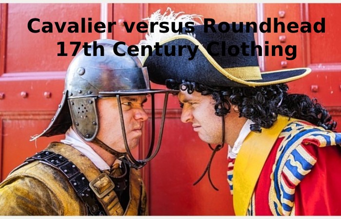 Cavalier versus Roundhead 17th Century Clothing