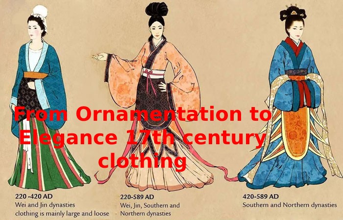 From Ornamentation to Elegance 17th century clothing