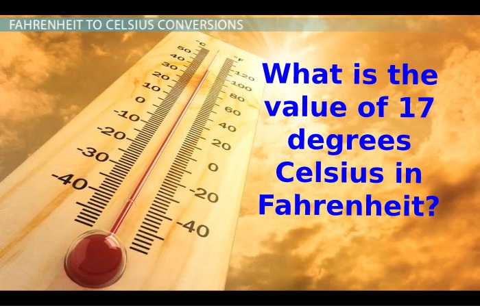 What is the value of 17 degrees Celsius in Fahrenheit 17 Degrees c to f 