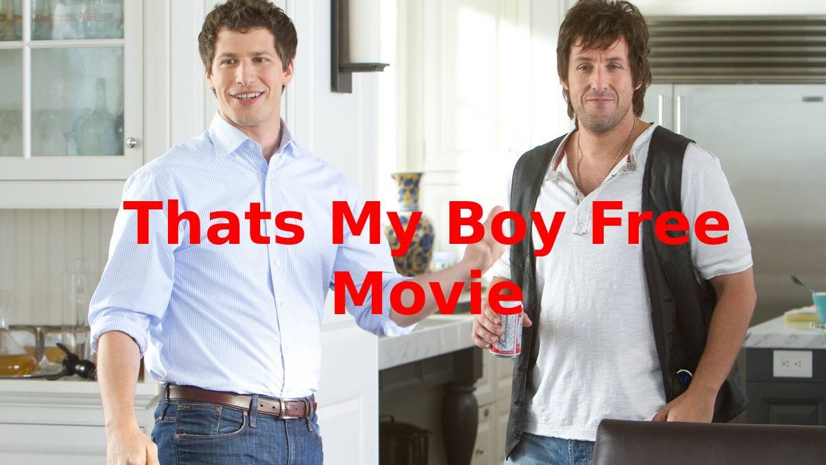 Thats My Boy Free Movie – Review, Detailed Information and More