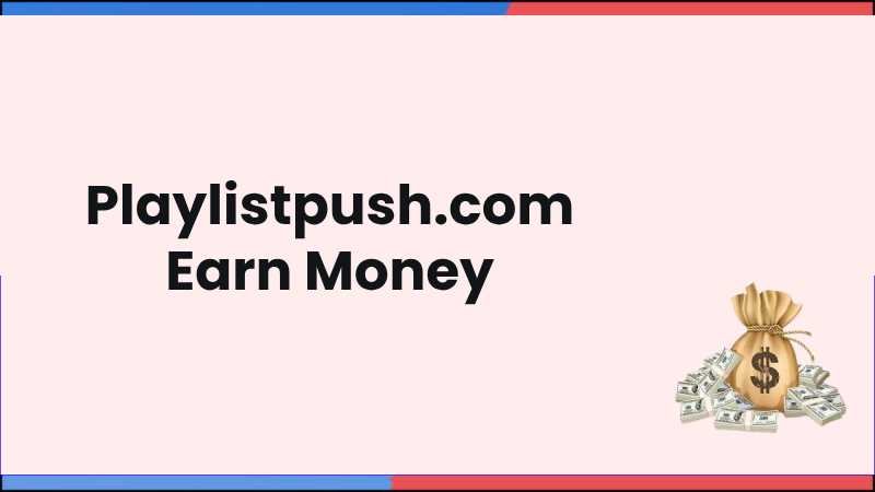 Playlistpush.com Earn Money