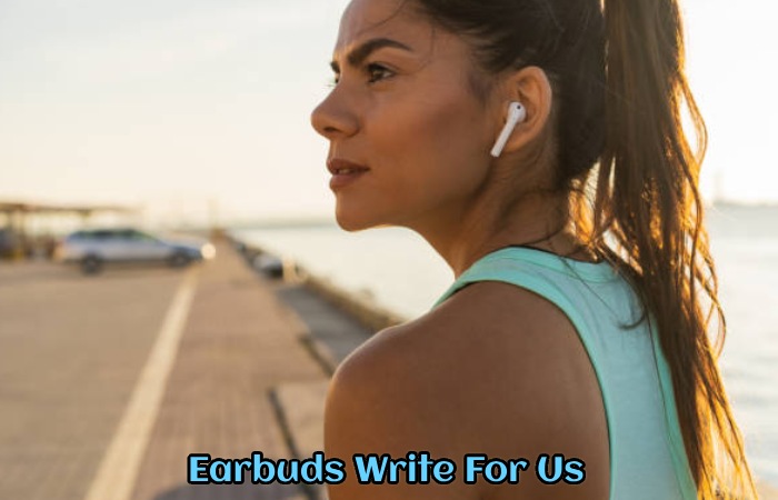 Earbuds Write For Us