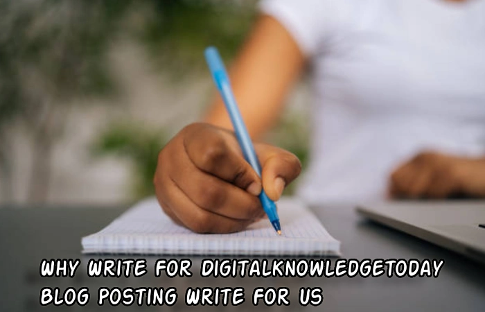 Why Write For Digitalknowledgetoday – Blog Posting Write For Us