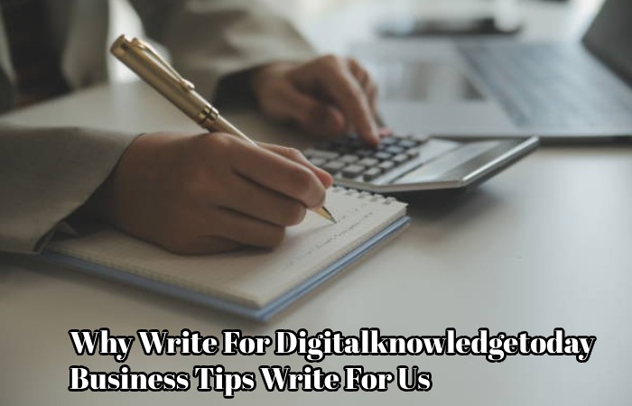 Why Write For Digitalknowledgetoday – Business Tips Write For Us
