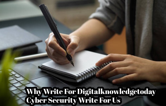 Why Write For Digitalknowledgetoday – Cyber Security Write For Us