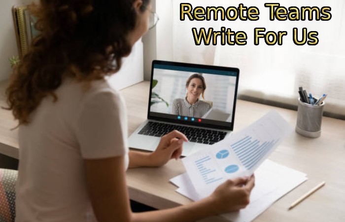 Remote Teams Write For Us