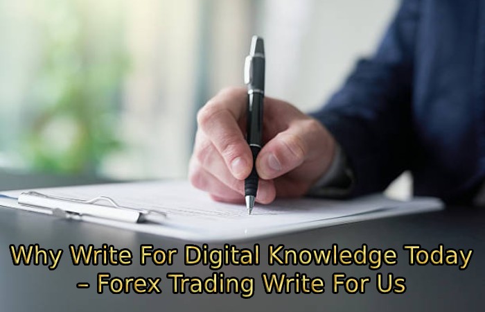 Why Write For Digital Knowledge Today – Forex Trading Write For Us