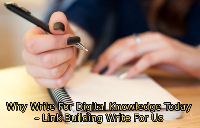 Why Write For Digital Knowledge Today – Link Building Write For Us