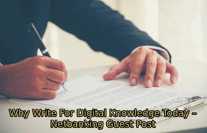 Why Write For Digital Knowledge Today – Netbanking Guest Post