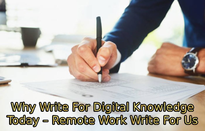 Why Write For Digital Knowledge Today – Remote Work Write For Us