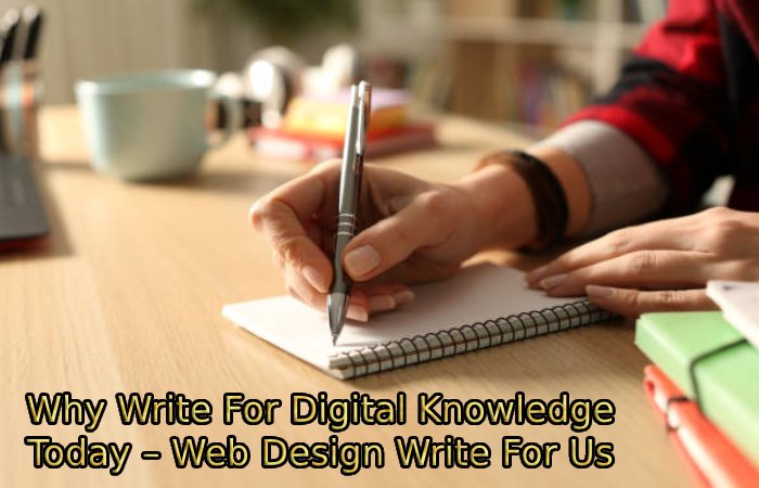 Why Write For Digital Knowledge Today – Web Design Write For Us